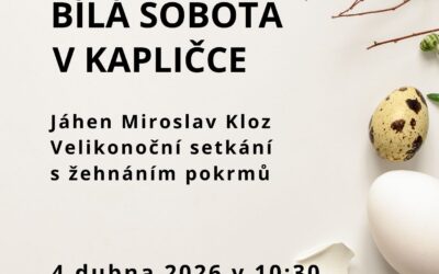 Kalendář akcí na Frýdlantsku a v okolí 3 Bílá sobota v kapličce / velikonoční setkání